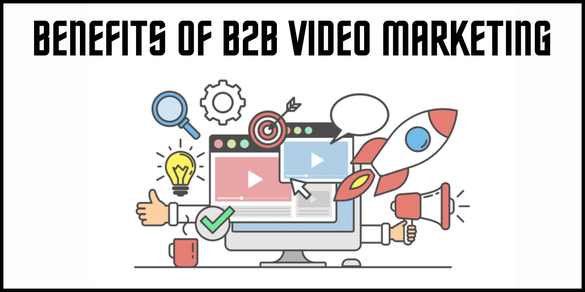 Benefits of B2B Video Marketing